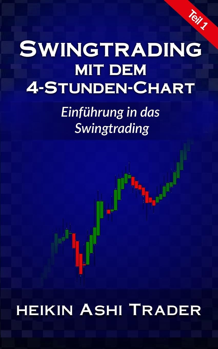 Swingtrading mit dem 4-Stunden-Chart 1: Teil 1: Einführung in das Swingtrading Business, Finance & Career