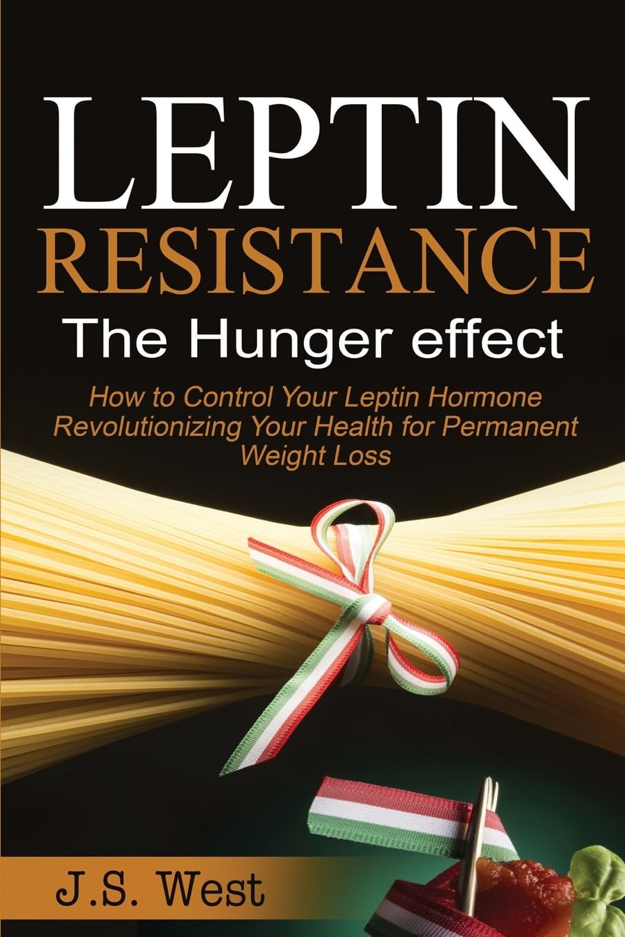Leptin: Leptin Resistance: The Hunger effect, Leptin and its resistance - Losing Weight and Staying Healthy Hobbies & Crafts