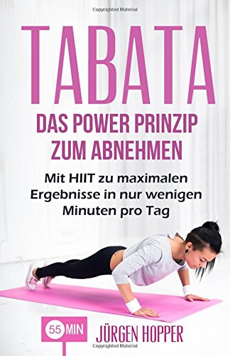 Tabata: Das Power Prinzip zum Abnehmen: Mit HIIT zu maximalen Ergebnisse in nur wenigen Minuten pro Tag (Tabata Training, Tabata Übungen, Tabata ... training, High Intensity Training, Fitness) Health, Nutrition & Fitness