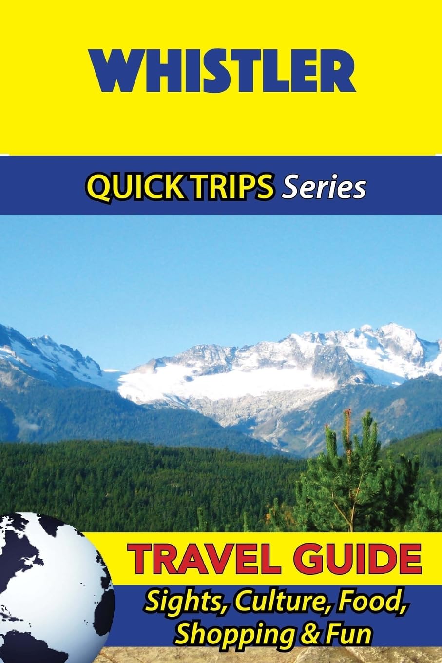 Whistler Travel Guide (Quick Trips Series): Sights, Culture, Food, Shopping & Fun Travel