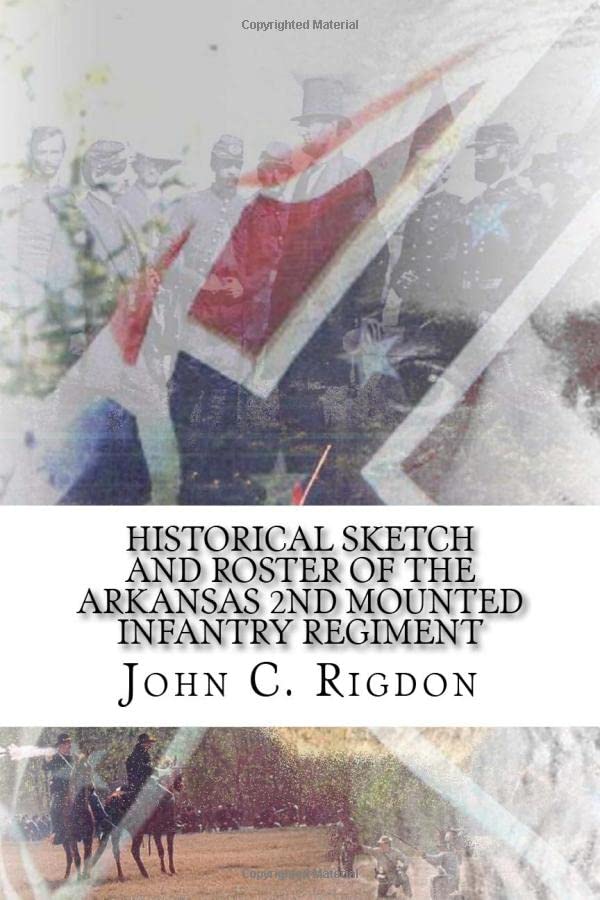 Historical Sketch And Roster Of The Arkansas 2nd Mounted Infantry Regiment (Arkansas Regimental History Series, Band 2) Politics & History