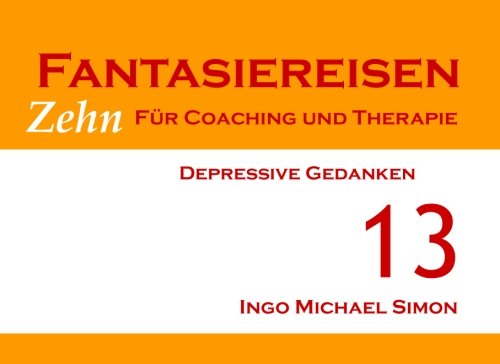 Zehn Fantasiereisen für Coaching und Therapie. Band 13: Depressive Gedanken Psychology