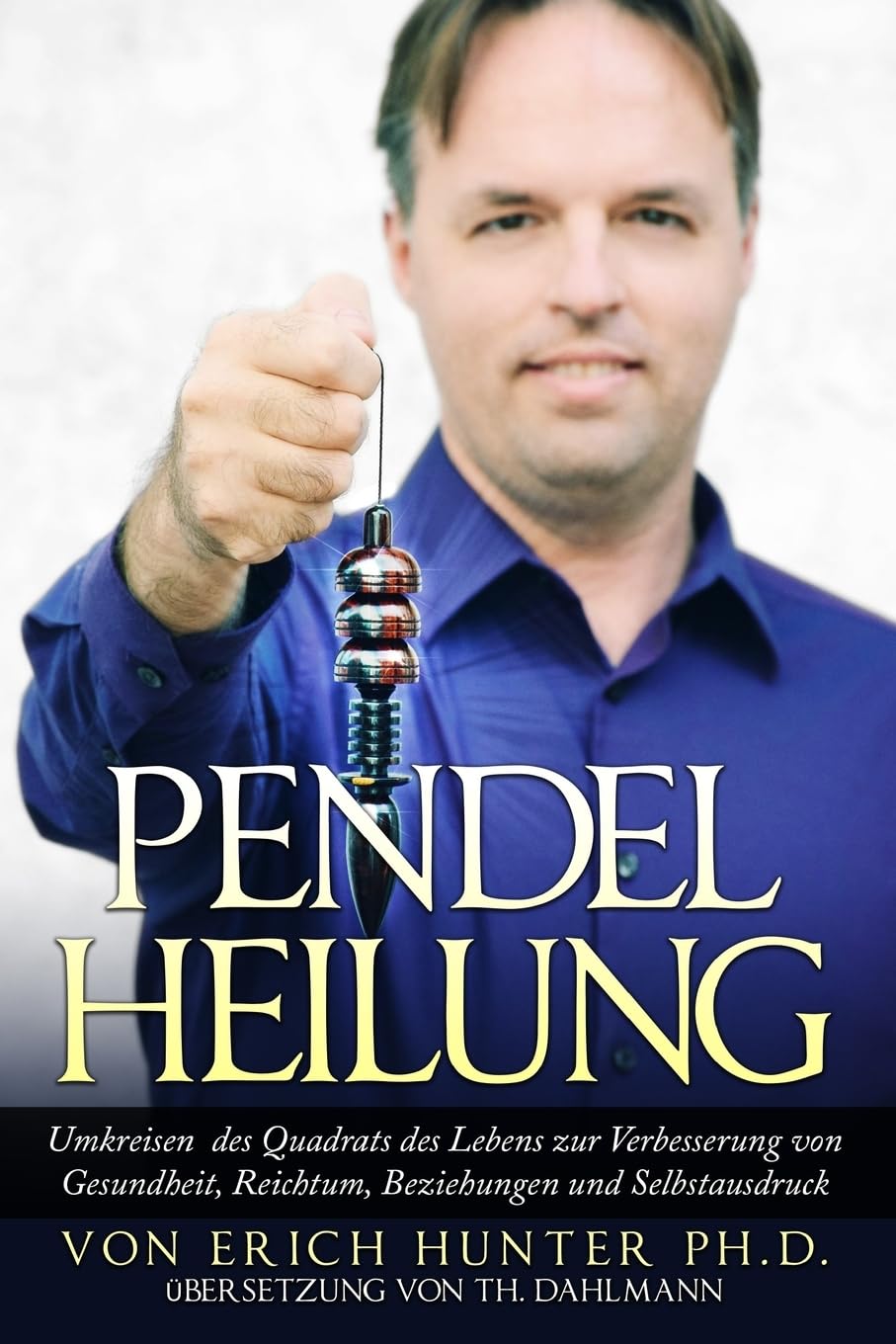 Pendelheilung: Umkreisen des Quadrats des Lebens zur Verbesserung von Gesundheit, Reichtum, Beziehungen und Selbstausdruck Health, Nutrition & Fitness