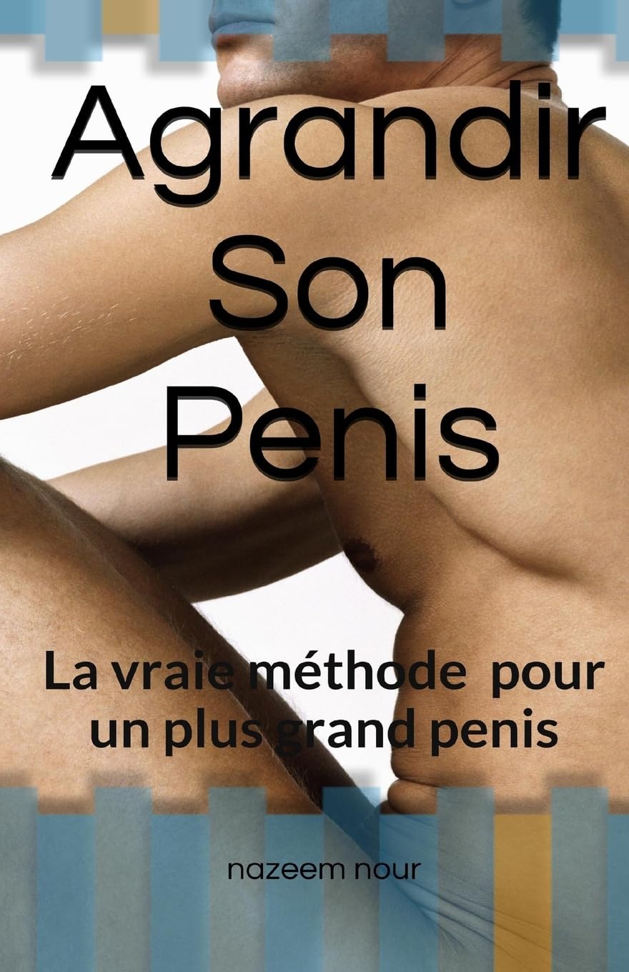 Agrandir son penis: La vraie méthode pour un plus grand pénis book