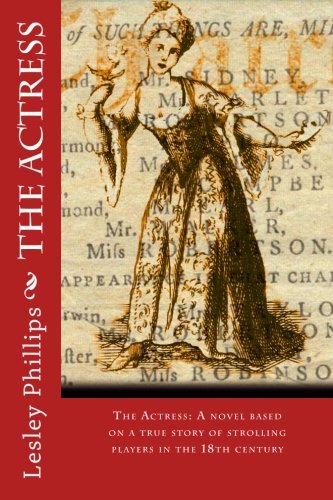 The Actress: A novel based on a true story of strolling players in the 18th century Historical Fiction