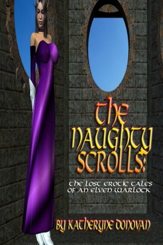 The Naughty Scrolls: The Lost Erotic Tales of an Elven Warlock Books