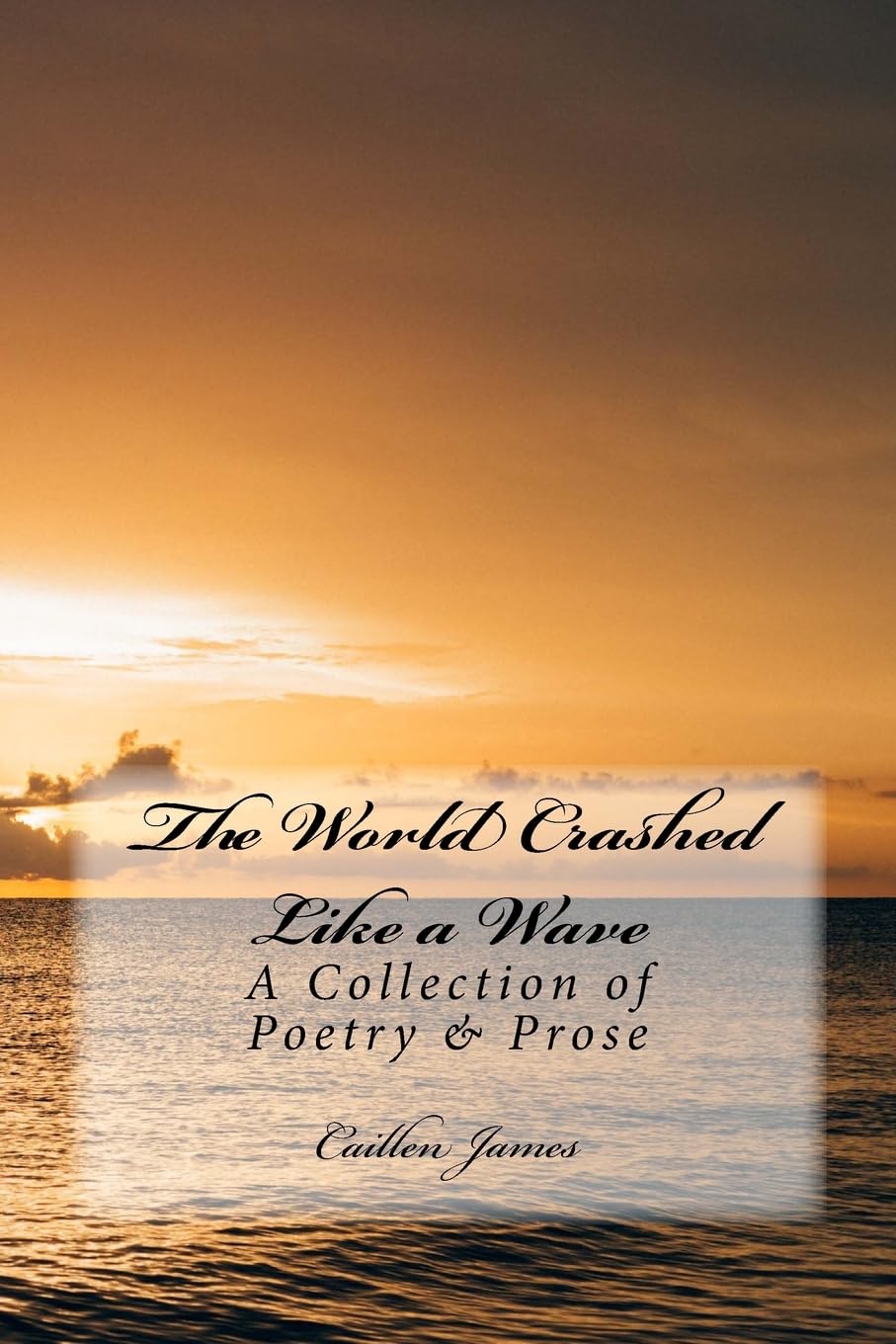 The World Crashed like a Wave: A Book of Poetry & Prose Poetry