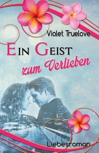Ein Geist zum Verlieben (Zum-Verlieben-Reihe) New Adult