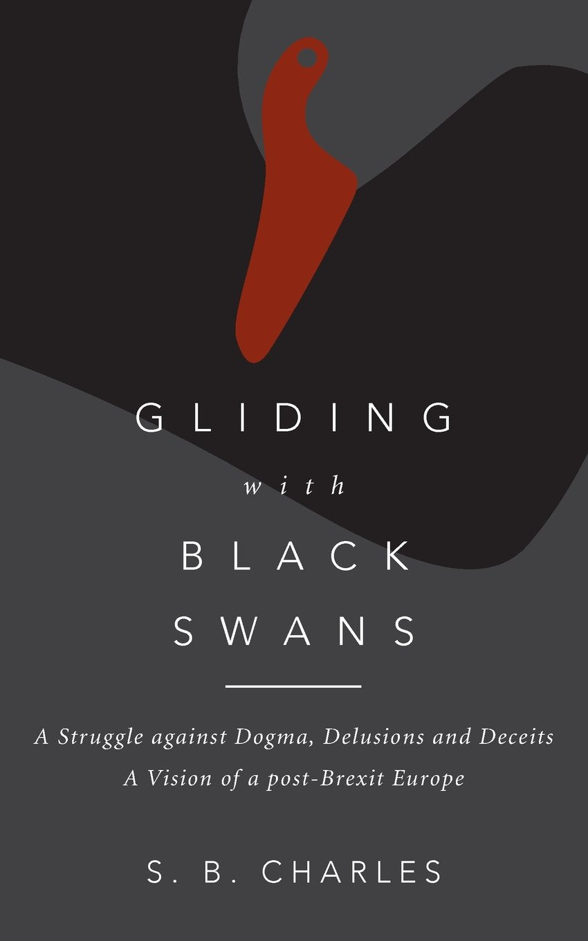 Gliding with Black Swans: A struggle against dogma, delusions and deceits. A vision of a post-Brexit Europe. Contemporary literature