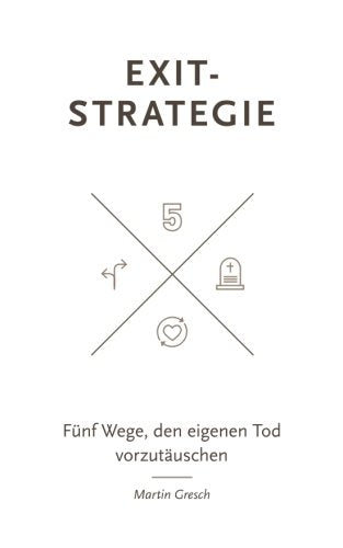 Exit-Strategie: Fünf Wege, den eigenen Tod vorzutäuschen Books