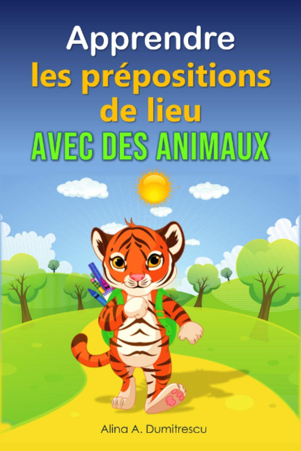 Apprendre les prépositions de lieu avec des animaux: Livre d'images pour enfants (Livres d'éveil et d'apprentissage scolaire pour les enfants de 4 à 7 ans, Band 9) Novels & Short Stories