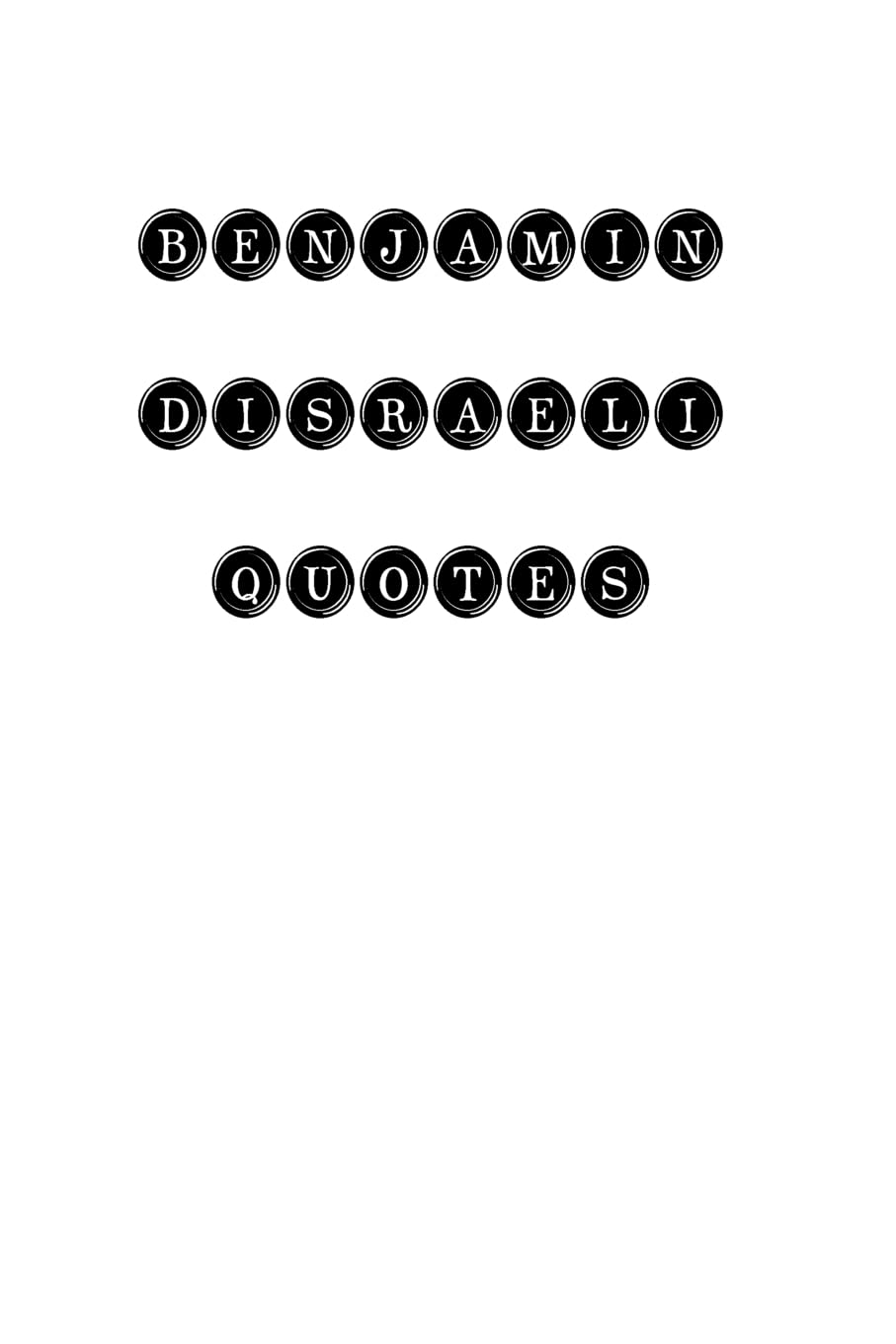Benjamin Disraeli Quotes: Benjamin Disraeli, quotes, quotations, famous quotes General education
