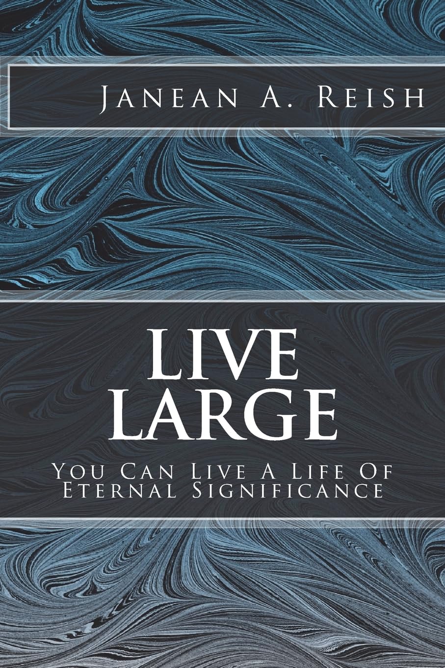 Live Large: You Can Live a Life of Eternal Significance Religion & Esotericism