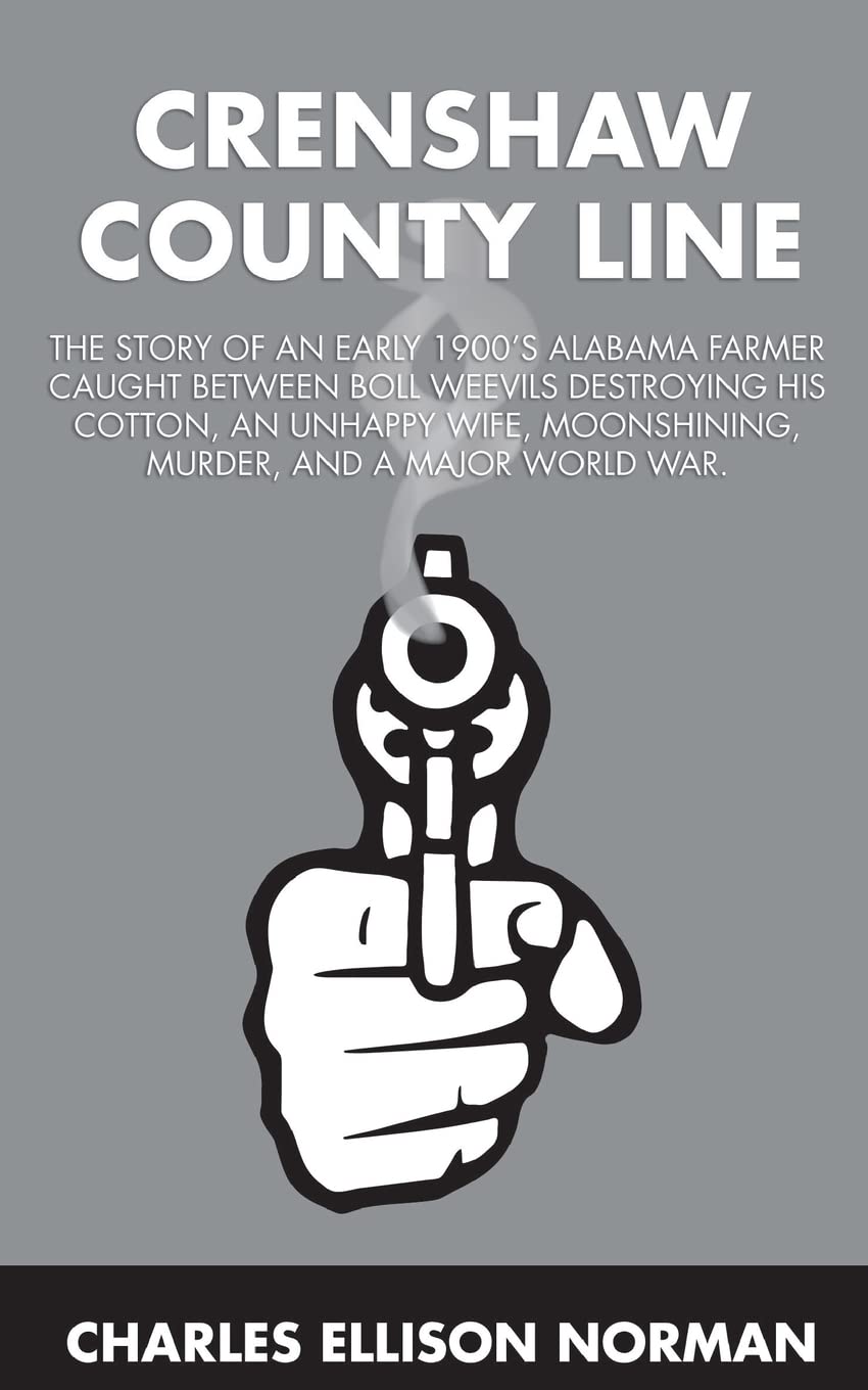 Crenshaw County Line: The story of an early 1900's Alabama farmer caught between boll weevils destroying his cotton, an unhappy wife,moonshining, murder, and a major world war. Politics & History
