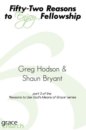 Fifty-Two Reasons to Enjoy Fellowship (Reasons to Use God's Means of Grace, Band 3) Religion & Esotericism