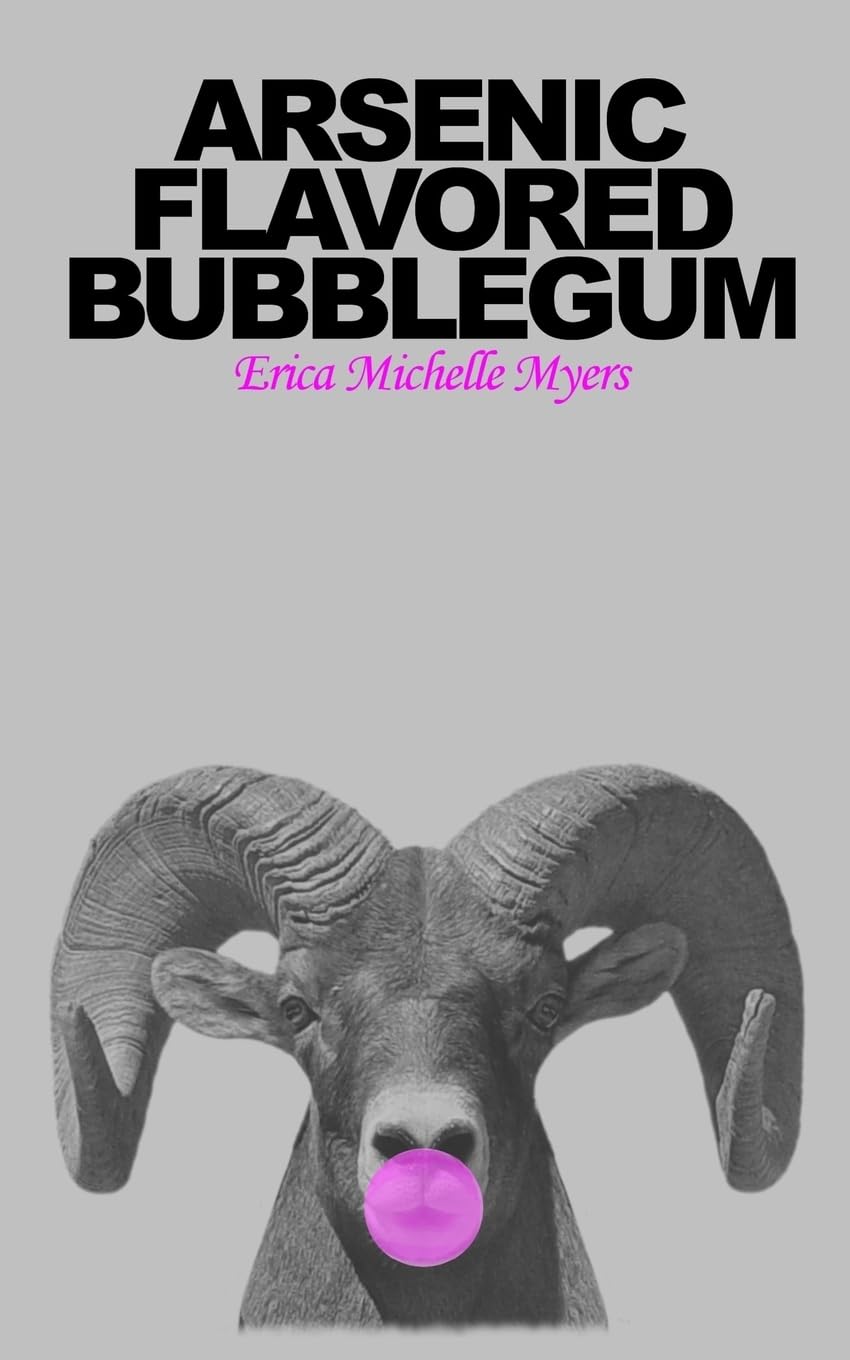 Arsenic Flavored Bubblegum Poetry
