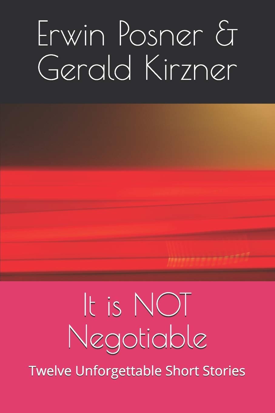 It is NOT Negotiable: Twelve Unforgettable Short Stories Essays & Short Stories