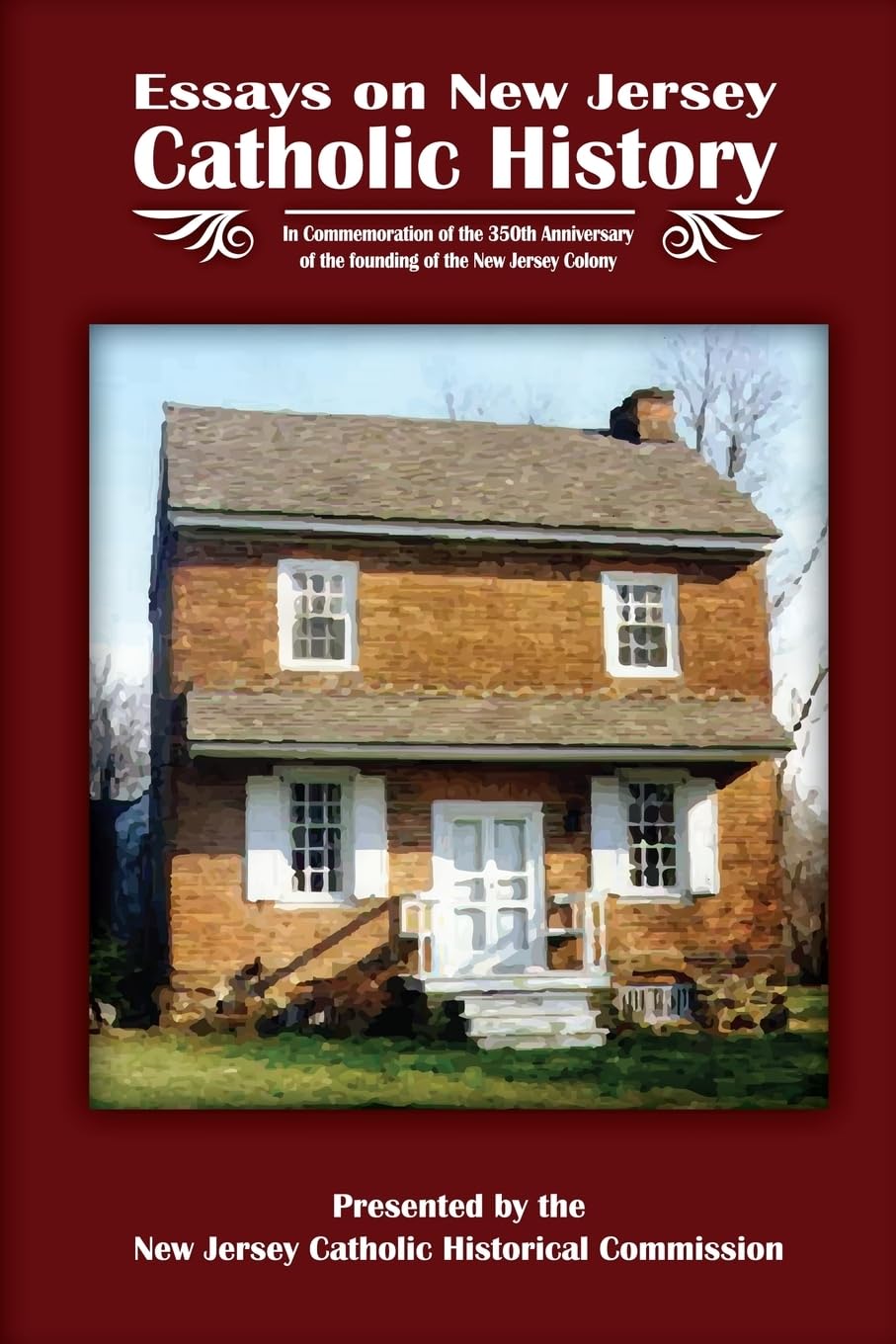Essays on New Jersey Catholic History: In Commemoration of the 350th Anniversary of the founding of the New Jersey Colony Politics & History