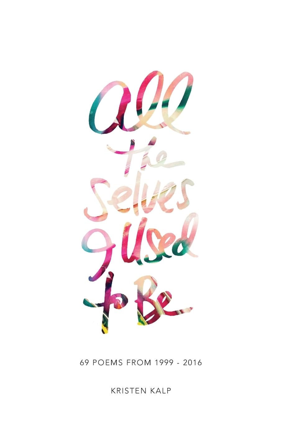 All the Selves I Used to Be: 69 poems from 1999-2016 Poetry