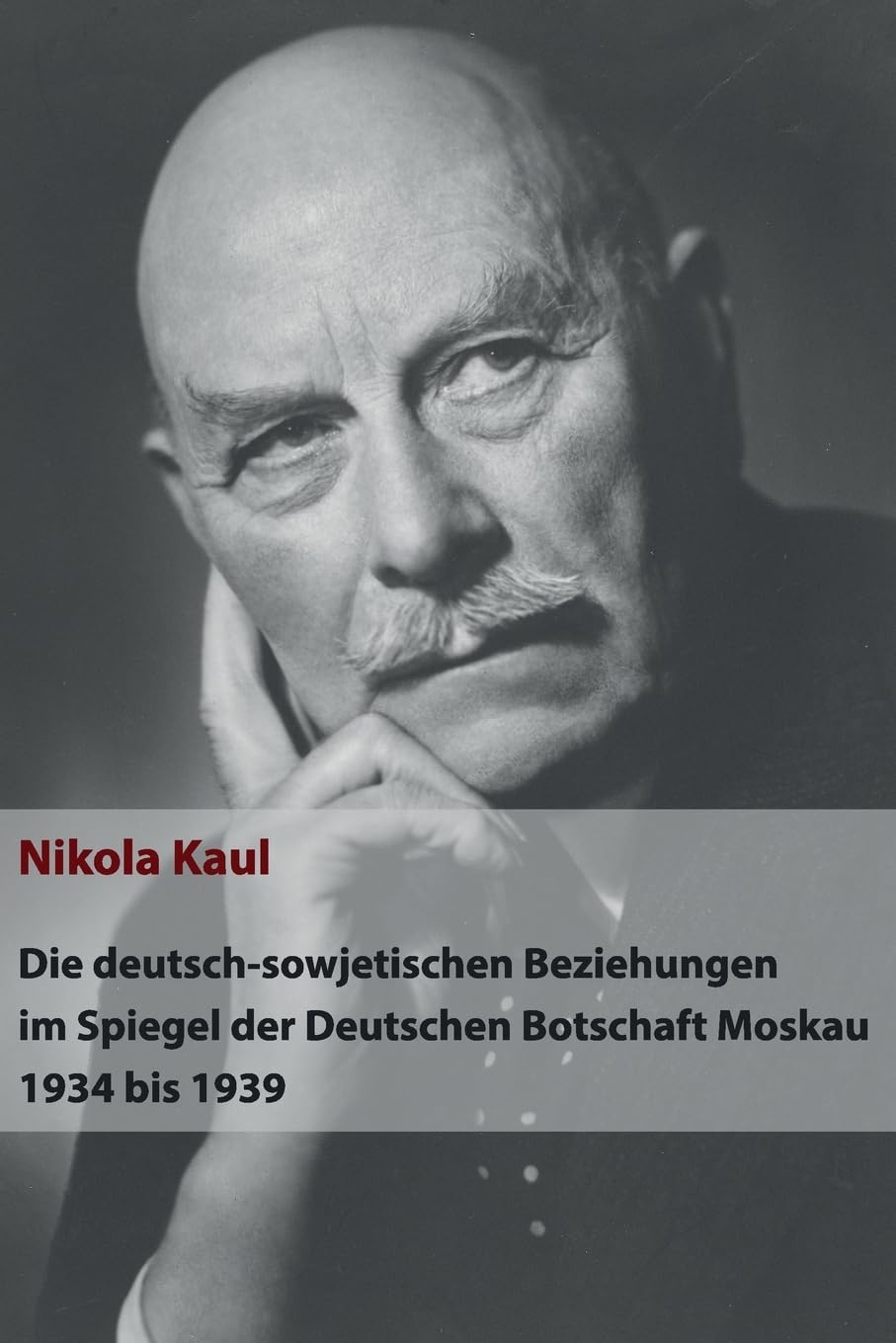 Die deutsch-sowjetischen Beziehungen im Spiegel der Deutschen Botschaft Moskau 1934 bis 1939 Politics & History