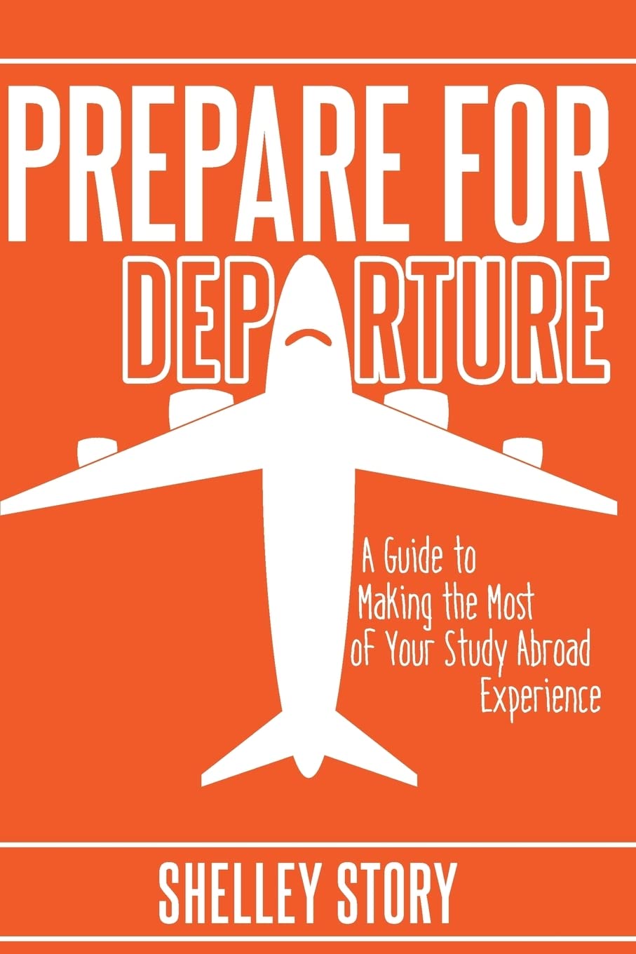 Prepare for Departure: A Guide to Making the Most of Your Study Abroad Experience Travel Guides