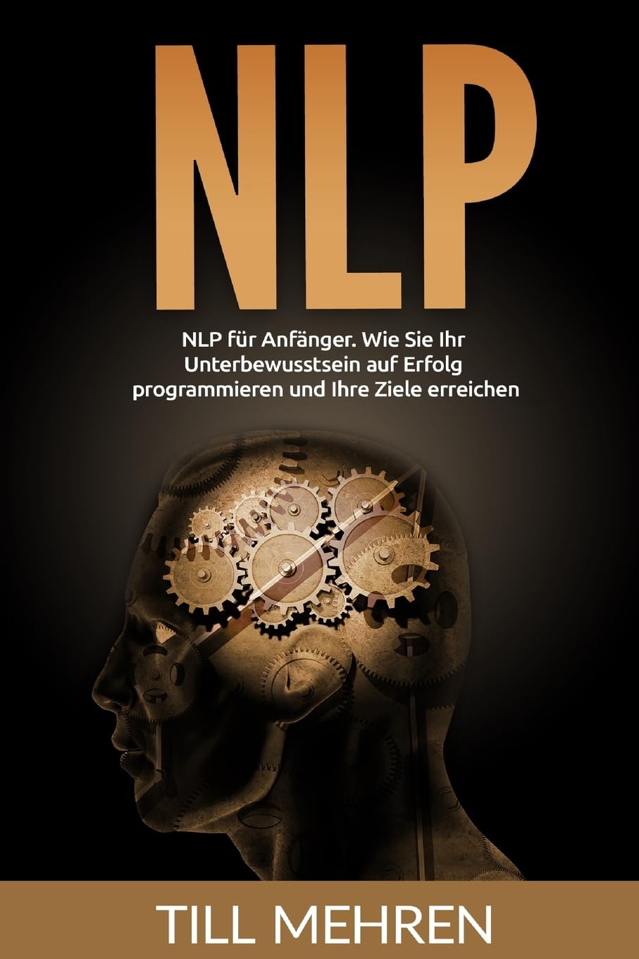 NLP für Anfänger: Wie Sie Ihr Unterbewusstsein auf Erfolg programmieren und Ihre Ziele erreichen. Lifestyle