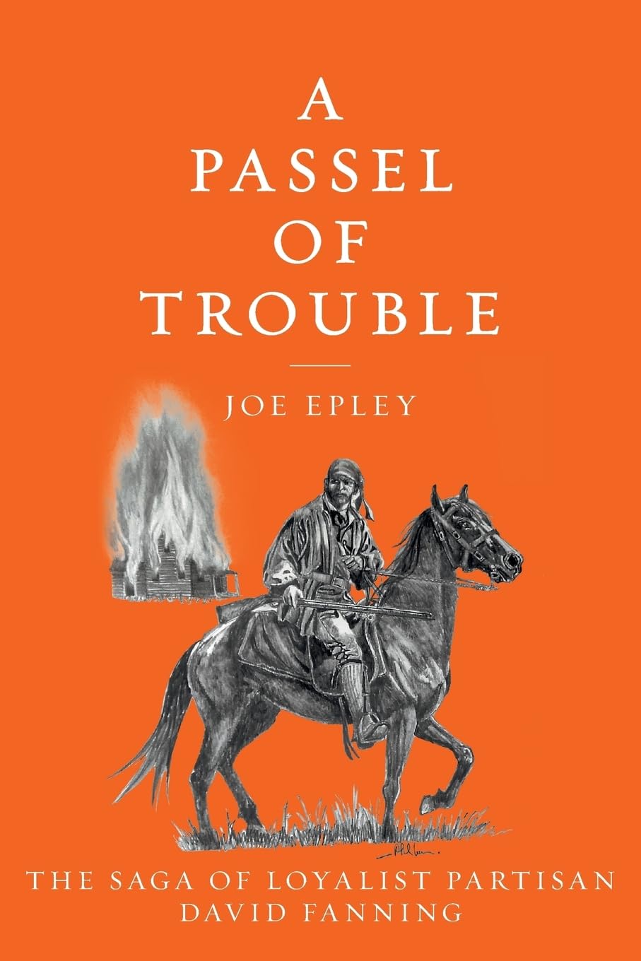 A Passel of Trouble: The Saga of Loyalist Partisan David Fanning Historical Fiction