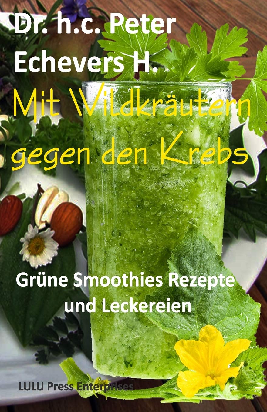 Mit Wildkräutern gegen den Krebs: Grüne Smoothies, Rezepte und Leckereien (Gesünder leben, Band 4) Medicine