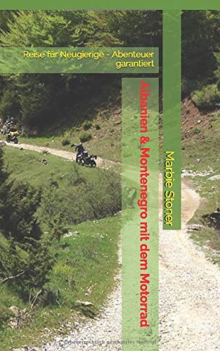 Albanien & Montenegro mit dem Motorrad: Reise für Neugierige - Abenteuer garantiert Travel