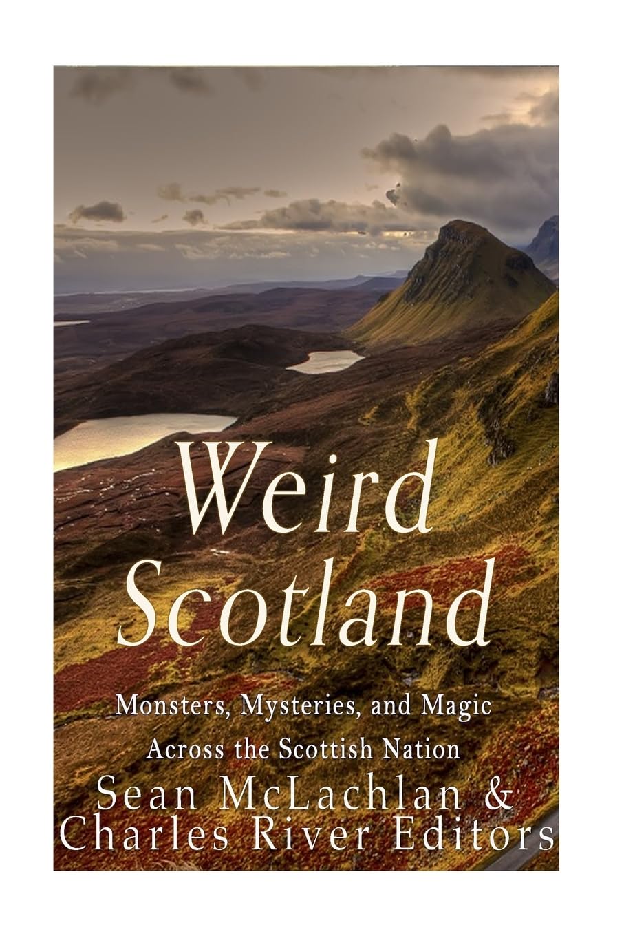 Weird Scotland: Monsters, Mysteries, and Magic Across the Scottish Nation book