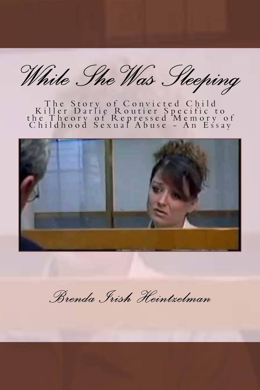 While She Was Sleeping: The Story of Convicted Child Killer Darlie Routier Specific to the Theory of Repressed Memory of Childhood Sexual Abuse - An Essay Medicine