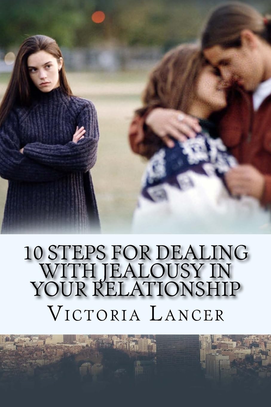 10 Steps for Dealing with Jealousy in Your Relationship: Get Rid of That Green-Eyed Monster Self-help