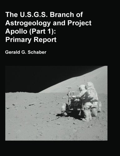 The U.S.G.S. Branch of Astrogeology and Project Apollo (Part 1): A Chronology of Activities from Conception through the End of Project Apollo (1960-1973) Business & Technology