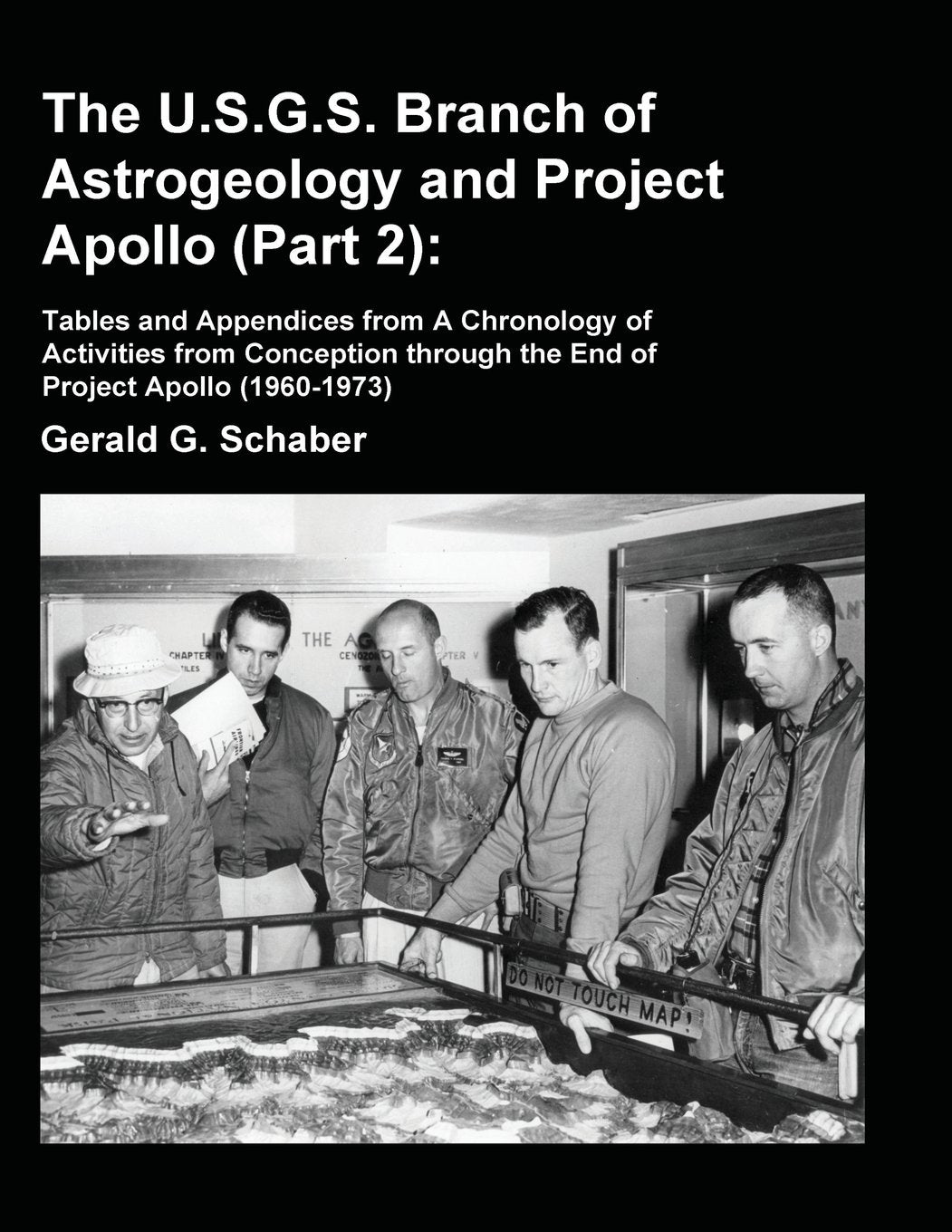 The U.S.G.S. Branch of Astrogeology and Project Apollo (Part 2): Tables and Appendices from A Chronology of Activities from Conception through the End of Project Apollo (1960-1973) Business & Technology