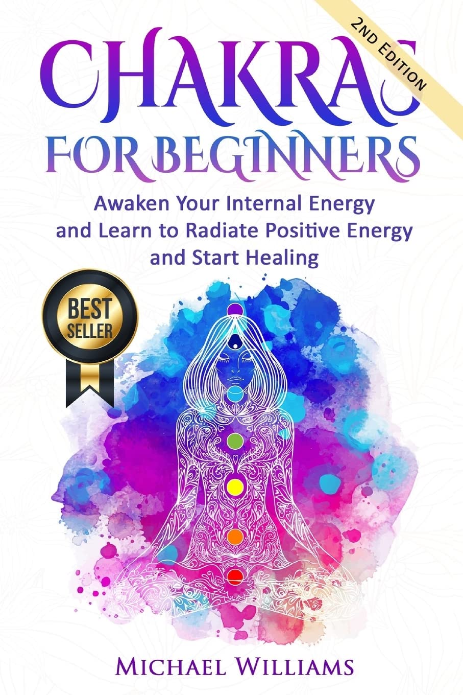 CHAKRAS: Chakras for Beginners - Awaken Your Internal Energy and Learn to Radiate Positive Energy and Start Healing (Chakras, Chakras For Beginners, Awaken Chakras, Third Eye) Religion & Esotericism