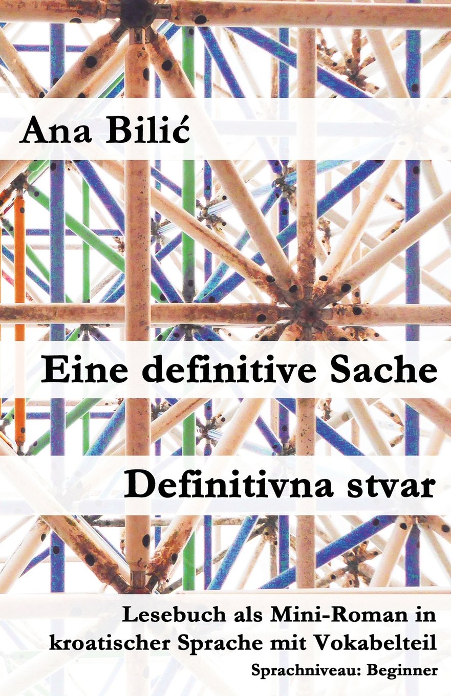 Eine definitive Sache / Definitivna stvar: Lesebuch als Mini-Roman in kroatischer Sprache mit Vokabelteil (Kroatisch leicht Mini-Romane) Foreign Languages ​​& Dictionaries