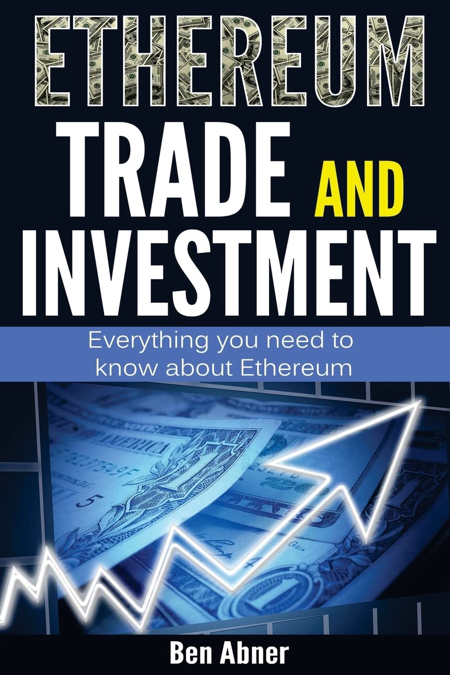 Ethereum: A look into the world of Ethereum and how to trade and invest this cryptocurrency! book
