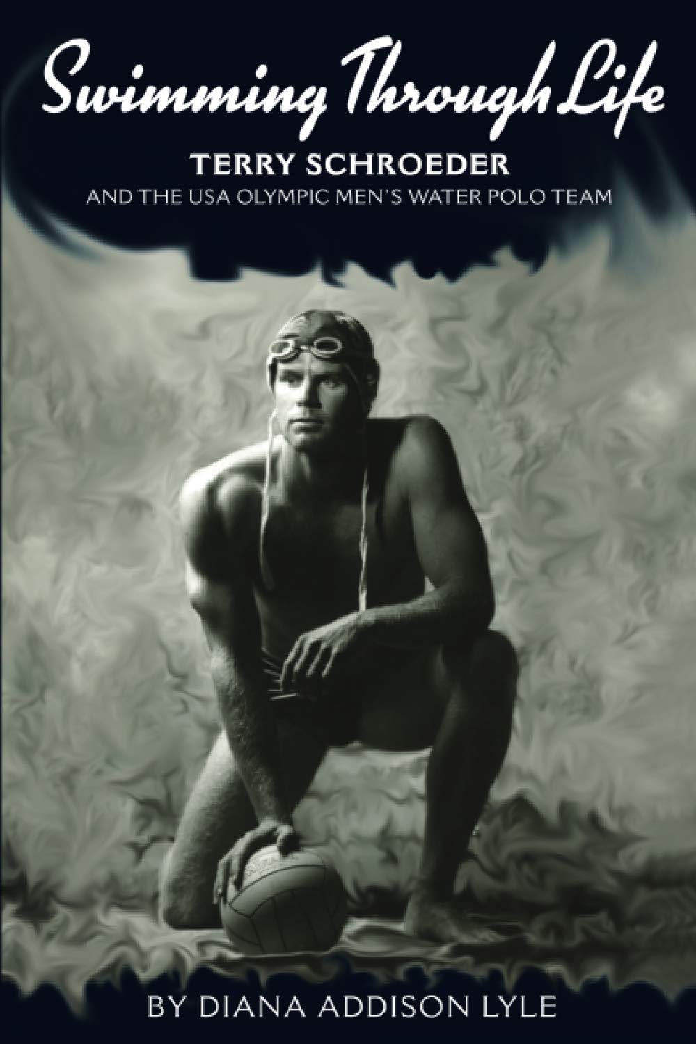 Swimming Through Life: Terry Schroeder and the USA Olympic Men's Water Polo Team Leisure & Fun