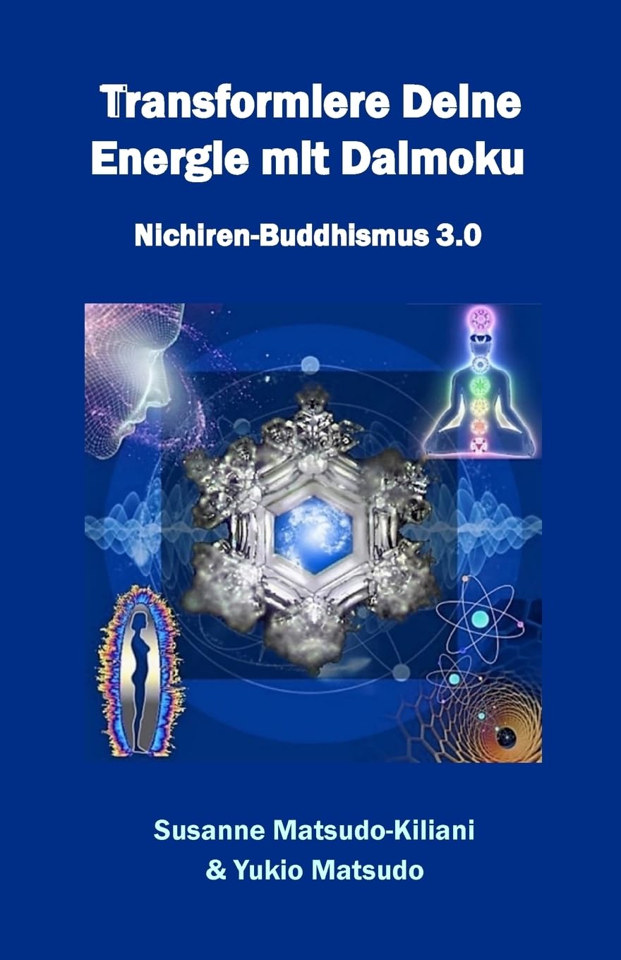 Transformiere Deine Energie mit Daimoku: Nichiren-Buddhismus 3.0 Lifestyle