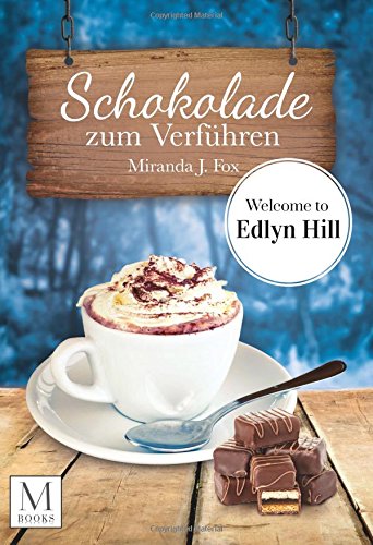 Schokolade zum Verführen - Welcome To Edlyn Hill (Edlyn Hill Reihe, Band 5) Drama