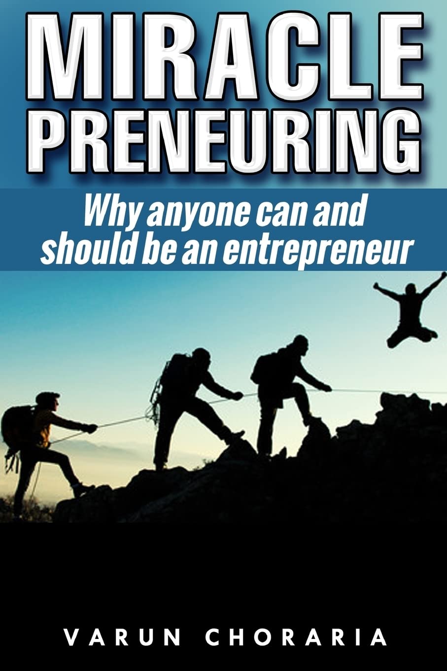 Miracle-preneuring: Why anyone can and should be an entrepreneur Business, Finance & Career