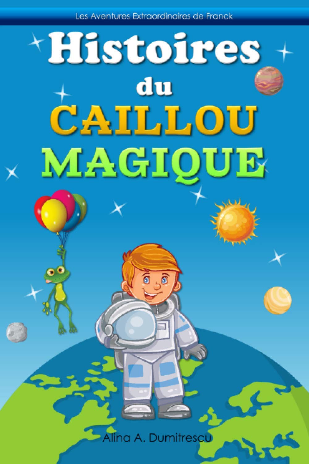 Histoires du Caillou Magique: Deux contes pour enfants (Les Aventures Extraordinaires de Franck, Band 9) Novels & Short Stories