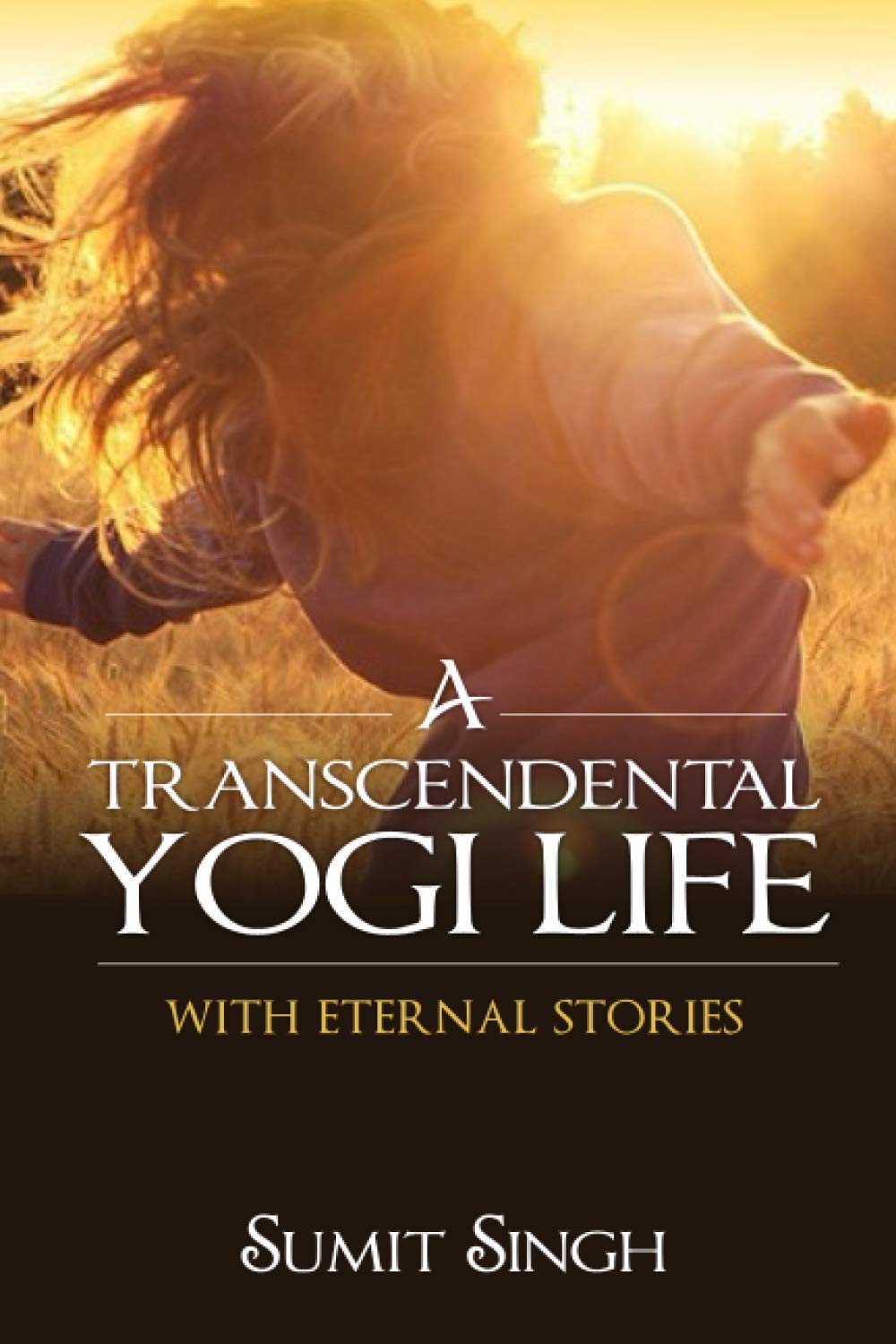 A Transcendental Yogi Life: With Eternal Stories Philosophy