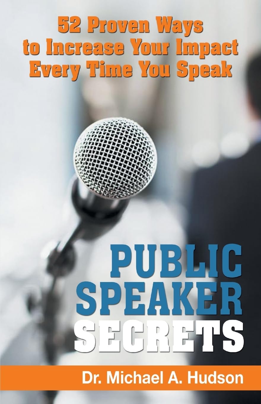 Public Speaker Secrets: 52 Proven Ways to Increase Your Impact Every Time You Speak Business, Finance & Career