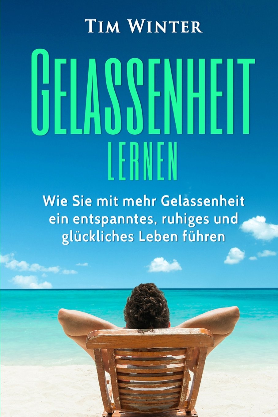 Gelassenheit lernen: Wie Sie mit mehr Gelassenheit ein entspanntes, ruhiges und glückliches Leben führen book
