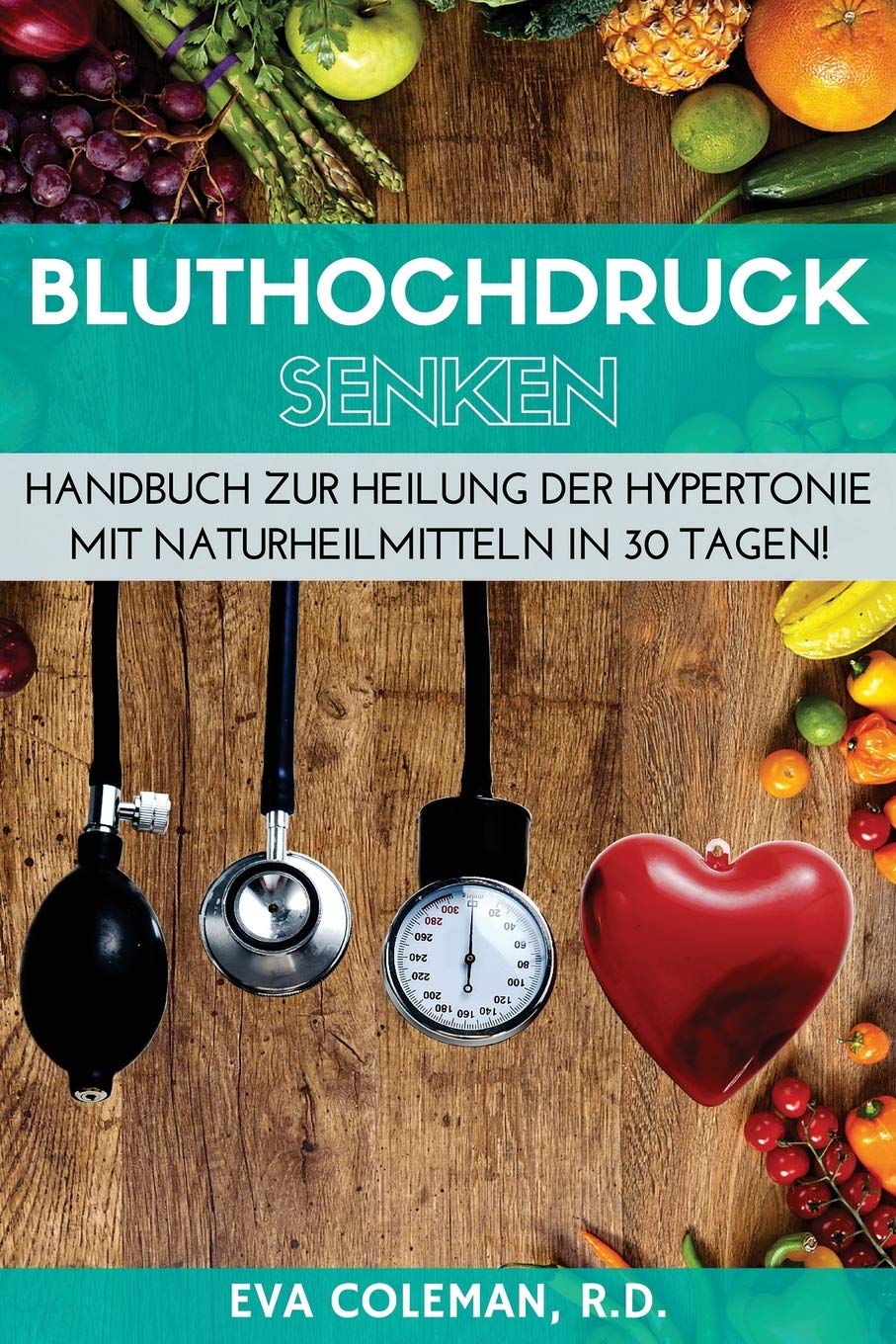 Bluthochdruck: Blutdruck senken ohne Medikamente: Handbuch zur Heilung der Hypertonie mit Naturheilmitteln in 30 Tagen! Auf natürlichem Wege, ohne Pillen und auf Dauer Health, Nutrition & Fitness