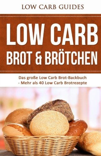 Low Carb Brot & Brötchen: Das große Low Carb Brot-Backbuch - Mehr als 40 Low Carb Brotrezepte (Low Carb Brot backen für Anfänger, Low Carb Brot Backbuch, Brot backen, Brötchen backen, Abnehmen) Cooking & Enjoying