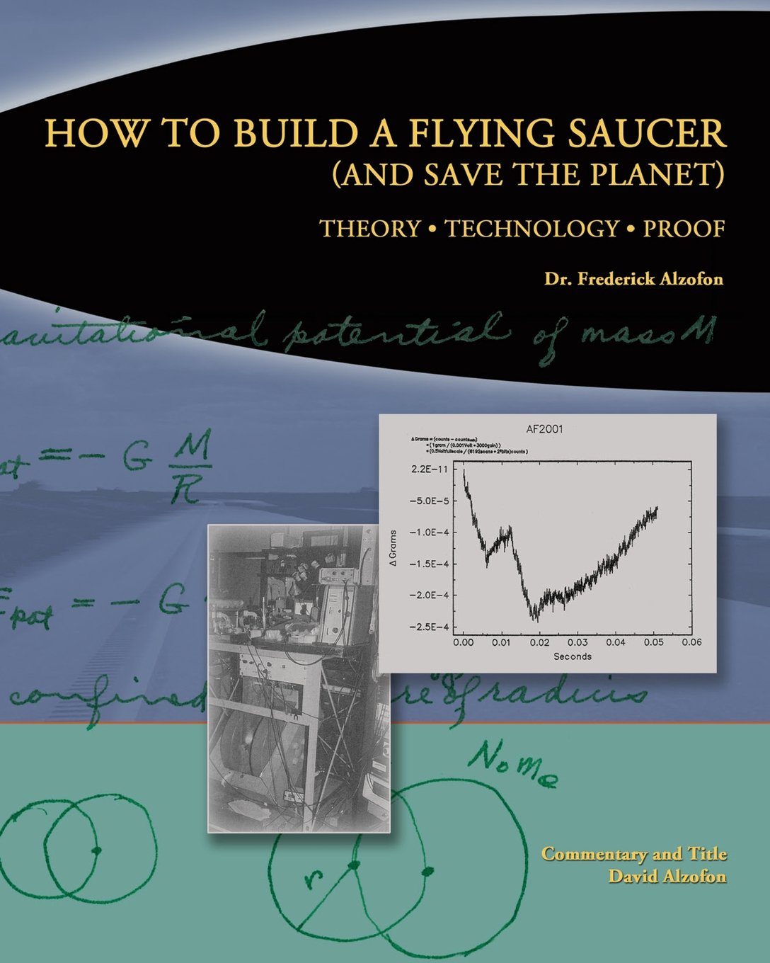 How to Build a Flying Saucer (And Save the Planet): Theory, Technology, Proof Business & Technology