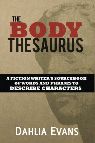 The Body Thesaurus: A Fiction Writer's Sourcebook of Words and Phrases to Descri Learning & Reference