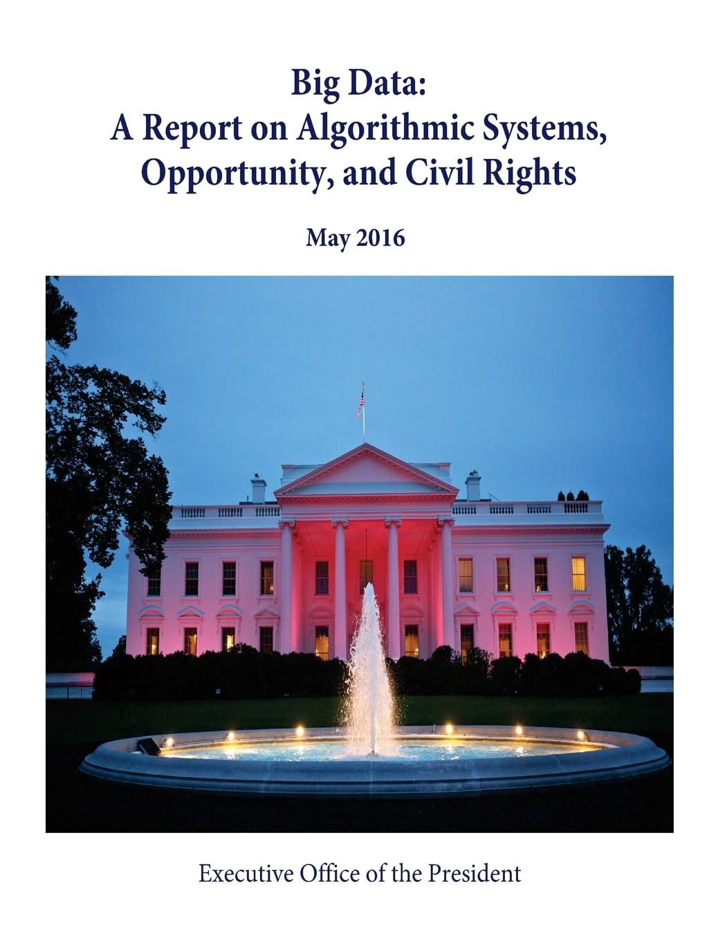 Big Data: A Report on Algorithmic Systems, Opportunity, and Civil Rights Social Sciences
